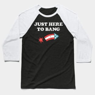 4th Of July 2021 Just Here To Bang Funny Baseball T-Shirt